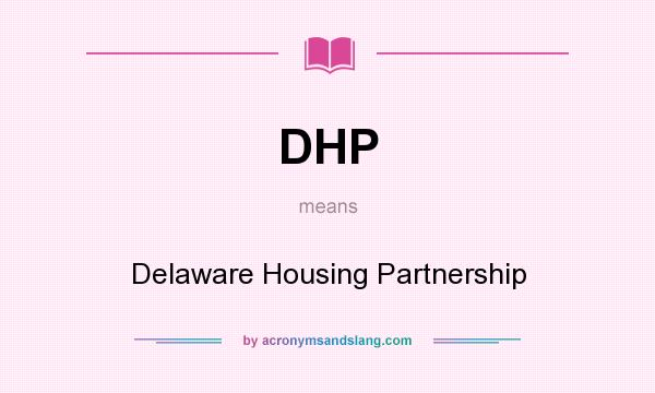 What does DHP mean? It stands for Delaware Housing Partnership