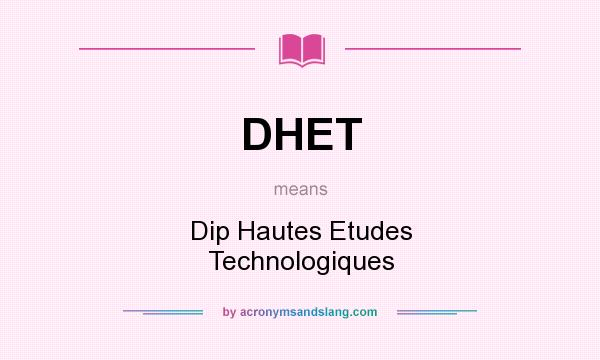 What does DHET mean? It stands for Dip Hautes Etudes Technologiques