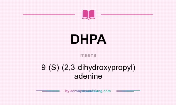 What does DHPA mean? It stands for 9-(S)-(2,3-dihydroxypropyl) adenine