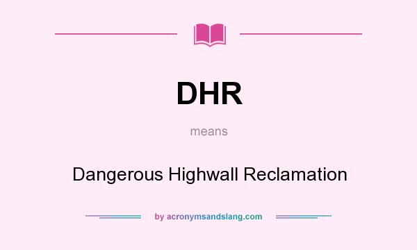 What does DHR mean? It stands for Dangerous Highwall Reclamation