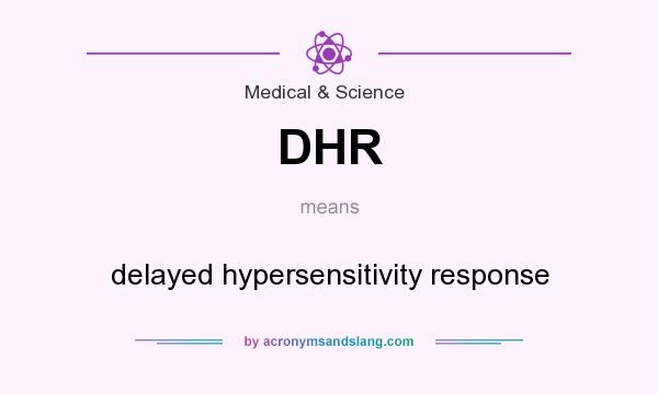 What does DHR mean? It stands for delayed hypersensitivity response
