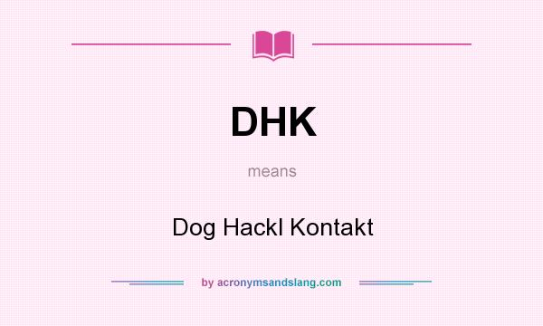 What does DHK mean? It stands for Dog Hackl Kontakt