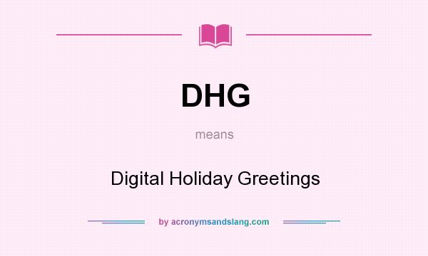 What does DHG mean? It stands for Digital Holiday Greetings