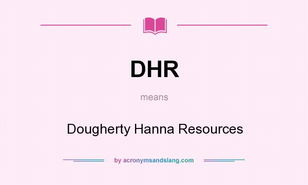 What does DHR mean? It stands for Dougherty Hanna Resources
