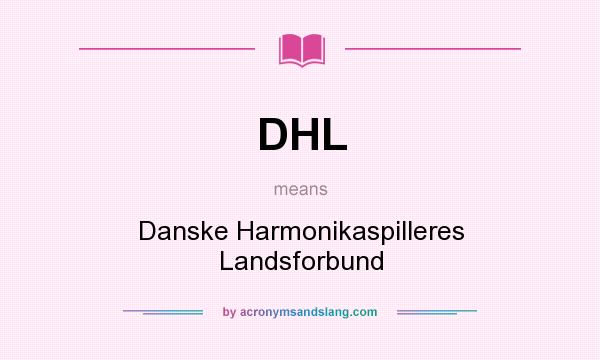What does DHL mean? It stands for Danske Harmonikaspilleres Landsforbund