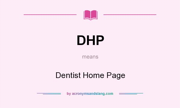 What does DHP mean? It stands for Dentist Home Page