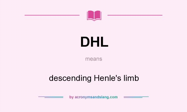 What does DHL mean? It stands for descending Henle`s limb