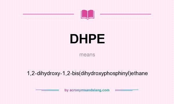 What does DHPE mean? It stands for 1,2-dihydroxy-1,2-bis(dihydroxyphosphinyl)ethane