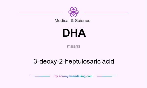 What does DHA mean? It stands for 3-deoxy-2-heptulosaric acid