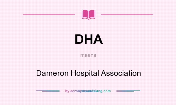 What does DHA mean? It stands for Dameron Hospital Association