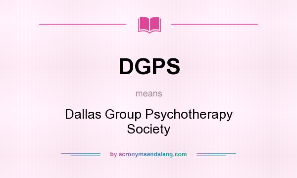 What does DGPS mean? It stands for Dallas Group Psychotherapy Society