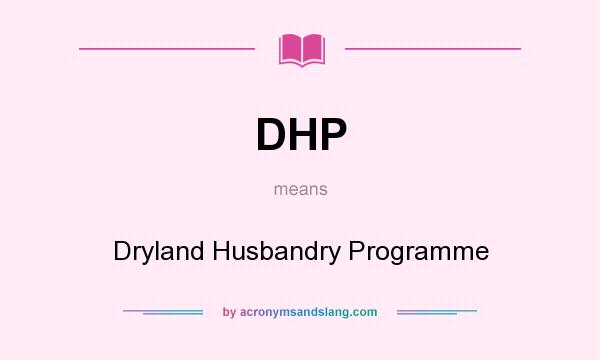 What does DHP mean? It stands for Dryland Husbandry Programme