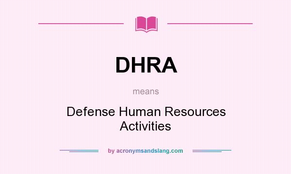 What does DHRA mean? It stands for Defense Human Resources Activities