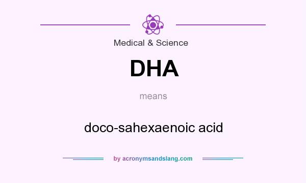What does DHA mean? It stands for doco-sahexaenoic acid