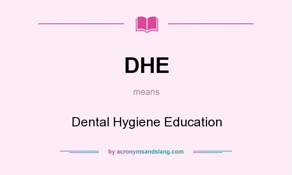 What does DHE mean? It stands for Dental Hygiene Education