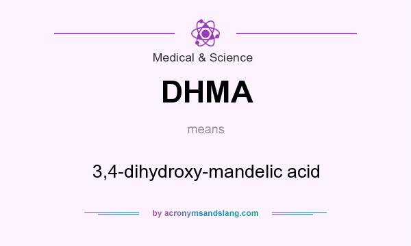 What does DHMA mean? It stands for 3,4-dihydroxy-mandelic acid