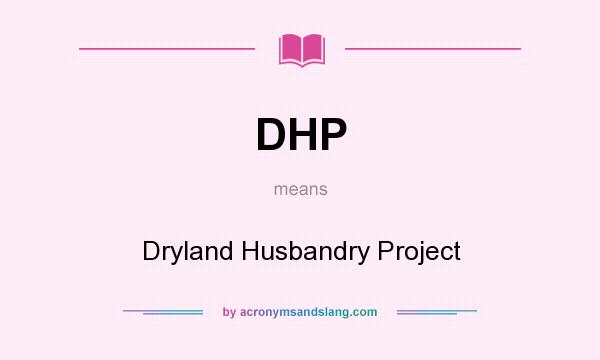 What does DHP mean? It stands for Dryland Husbandry Project