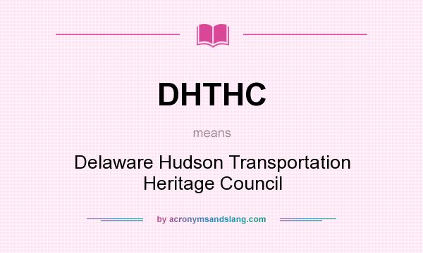 What does DHTHC mean? It stands for Delaware Hudson Transportation Heritage Council