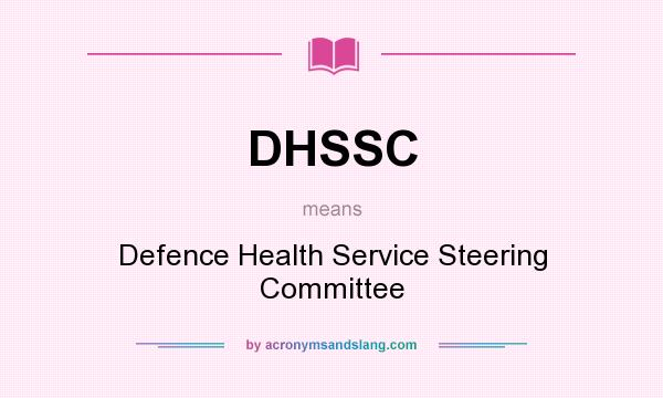 What does DHSSC mean? It stands for Defence Health Service Steering Committee