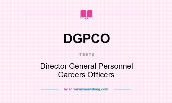 What does DGPCO mean? It stands for Director General Personnel Careers Officers