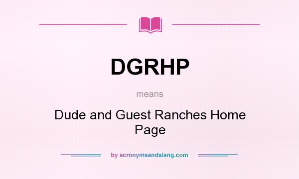What does DGRHP mean? It stands for Dude and Guest Ranches Home Page