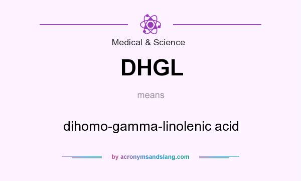 What does DHGL mean? It stands for dihomo-gamma-linolenic acid