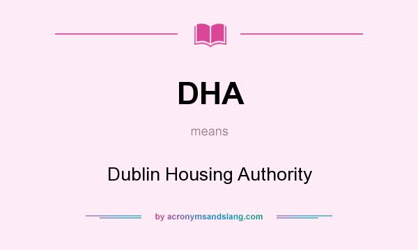 What does DHA mean? It stands for Dublin Housing Authority