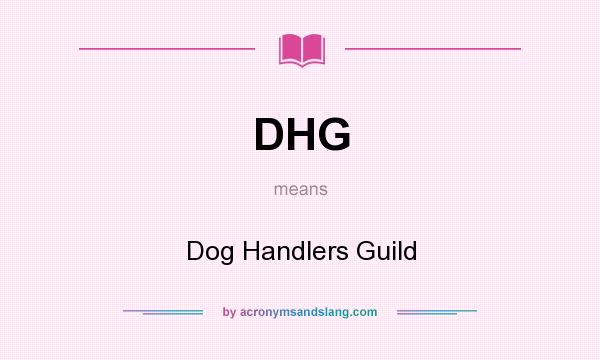 What does DHG mean? It stands for Dog Handlers Guild
