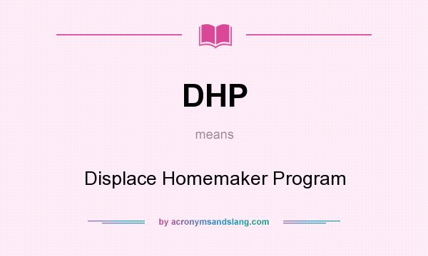 What does DHP mean? It stands for Displace Homemaker Program