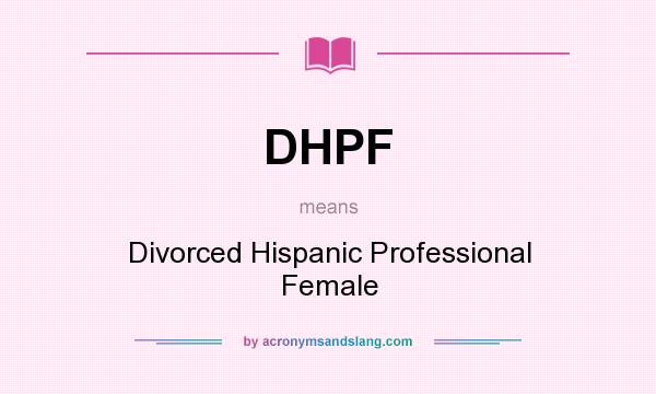 What does DHPF mean? It stands for Divorced Hispanic Professional Female