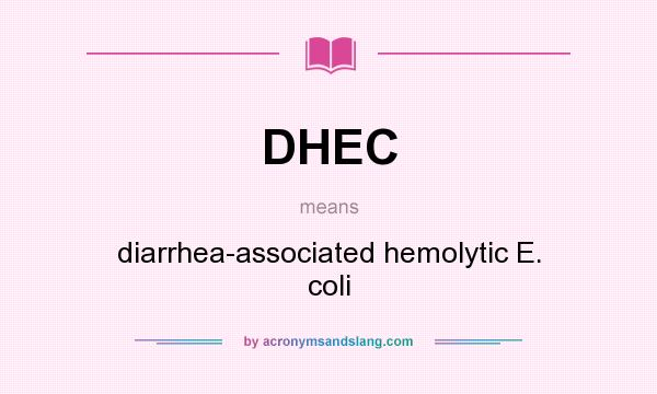 What does DHEC mean? It stands for diarrhea-associated hemolytic E. coli