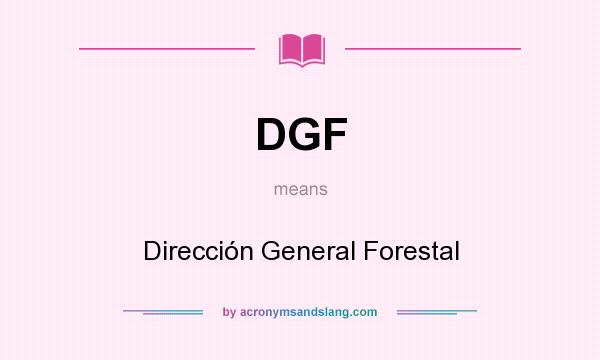 What does DGF mean? It stands for Dirección General Forestal