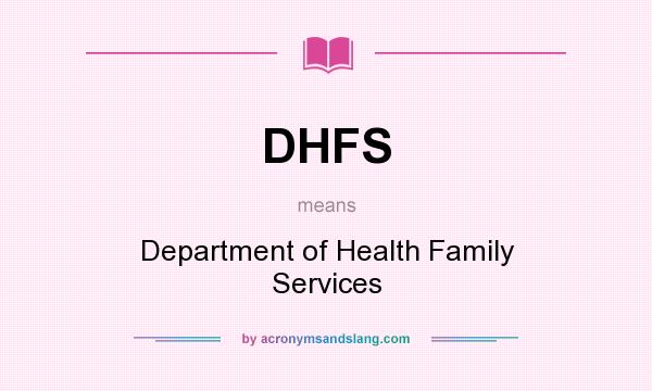 What does DHFS mean? It stands for Department of Health Family Services