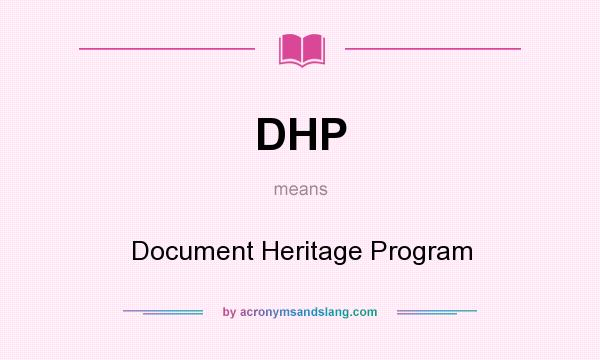 What does DHP mean? It stands for Document Heritage Program