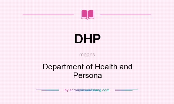 What does DHP mean? It stands for Department of Health and Persona