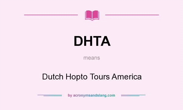 What does DHTA mean? It stands for Dutch Hopto Tours America