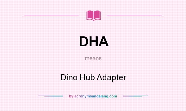 What does DHA mean? It stands for Dino Hub Adapter