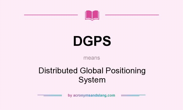 What does DGPS mean? It stands for Distributed Global Positioning System
