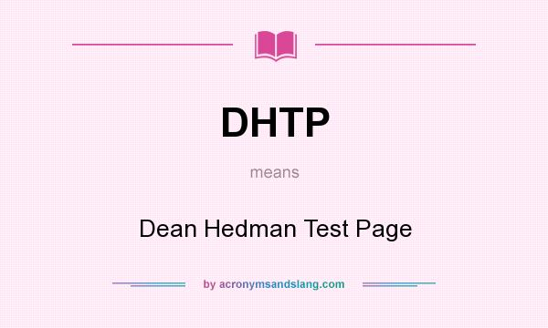 What does DHTP mean? It stands for Dean Hedman Test Page