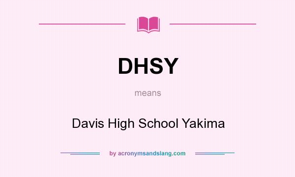 What does DHSY mean? It stands for Davis High School Yakima