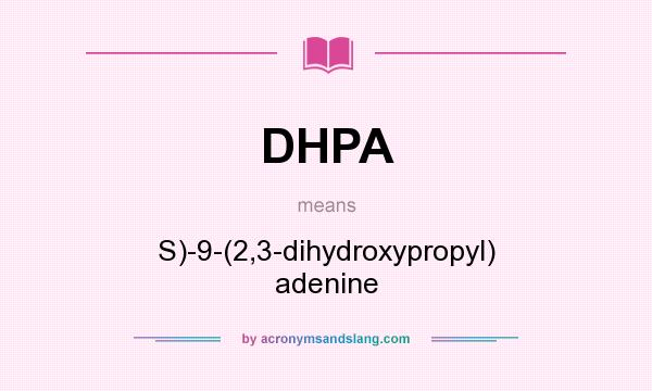 What does DHPA mean? It stands for S)-9-(2,3-dihydroxypropyl) adenine