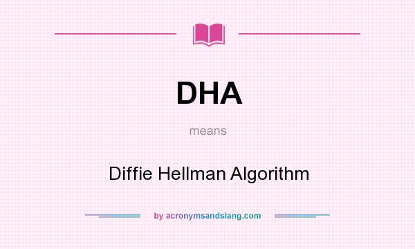 What does DHA mean? It stands for Diffie Hellman Algorithm