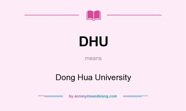 What does DHU mean? It stands for Dong Hua University
