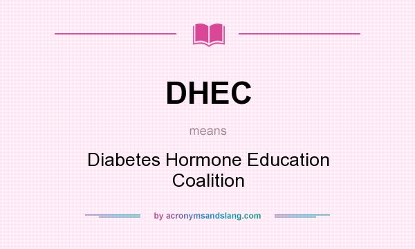 What does DHEC mean? It stands for Diabetes Hormone Education Coalition