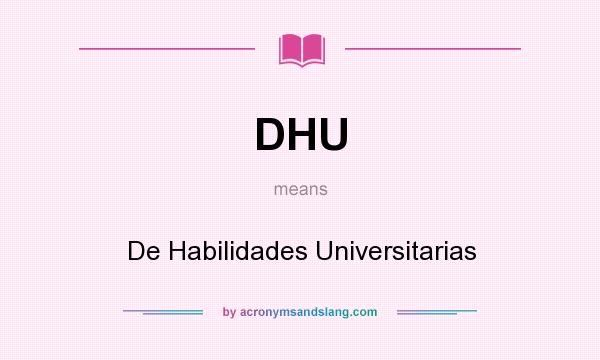 What does DHU mean? It stands for De Habilidades Universitarias