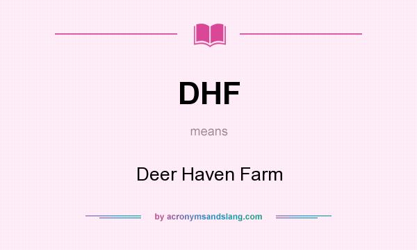 What does DHF mean? It stands for Deer Haven Farm