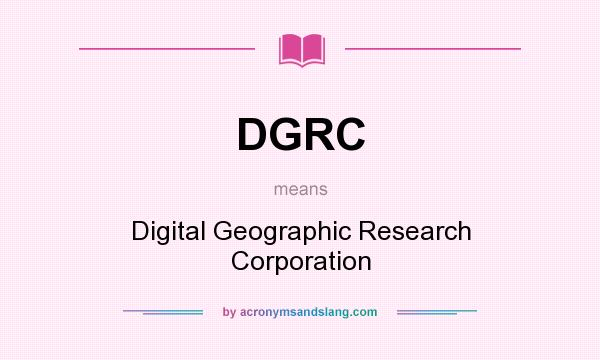 What does DGRC mean? It stands for Digital Geographic Research Corporation