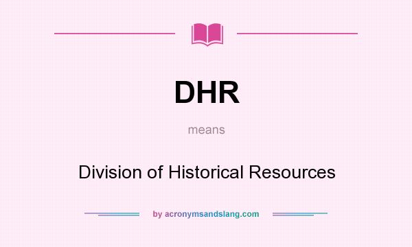 What does DHR mean? It stands for Division of Historical Resources