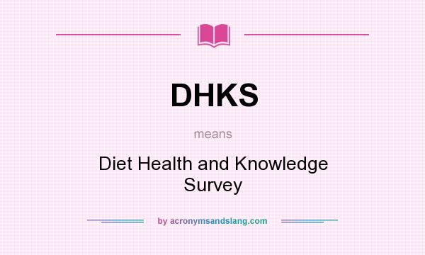 What does DHKS mean? It stands for Diet Health and Knowledge Survey