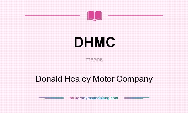 What does DHMC mean? It stands for Donald Healey Motor Company